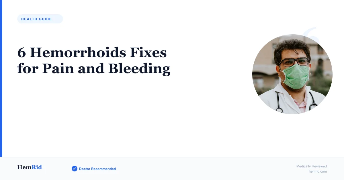 6 Hemorrhoids Fixes for Pain and Bleeding — evidence-based guide by HemRid Medical Team