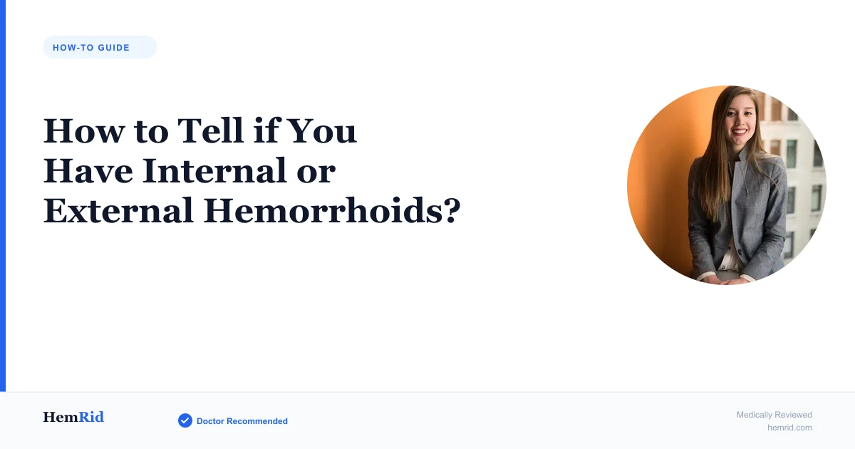 How to Tell if You Have Internal or External Hemorrhoids? — evidence-based guide by HemRid Medical Team