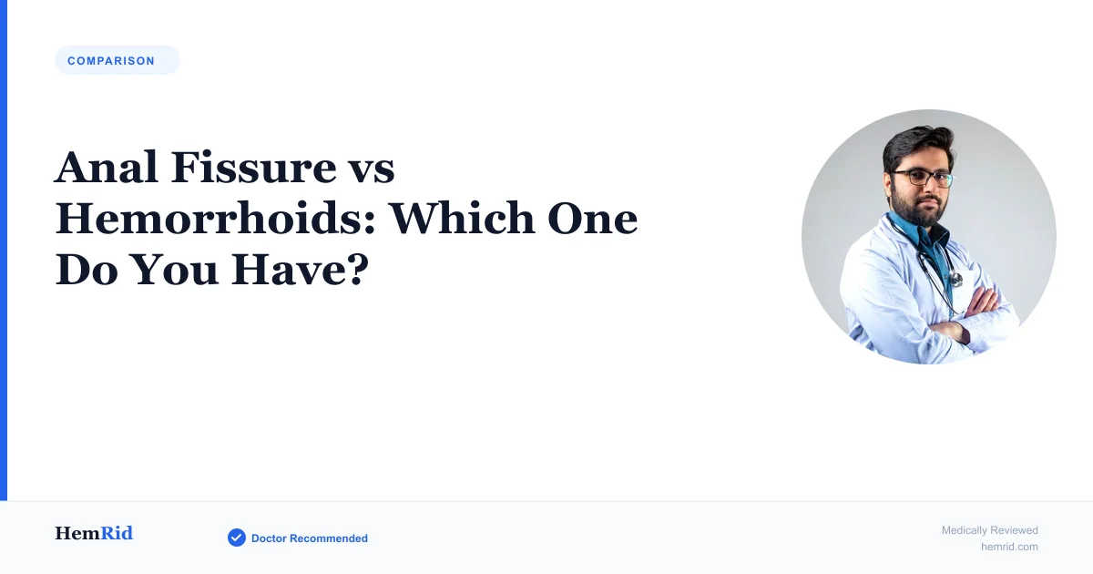 Anal Fissure vs Hemorrhoids: Which One Do You Have? — evidence-based guide by HemRid Medical Team