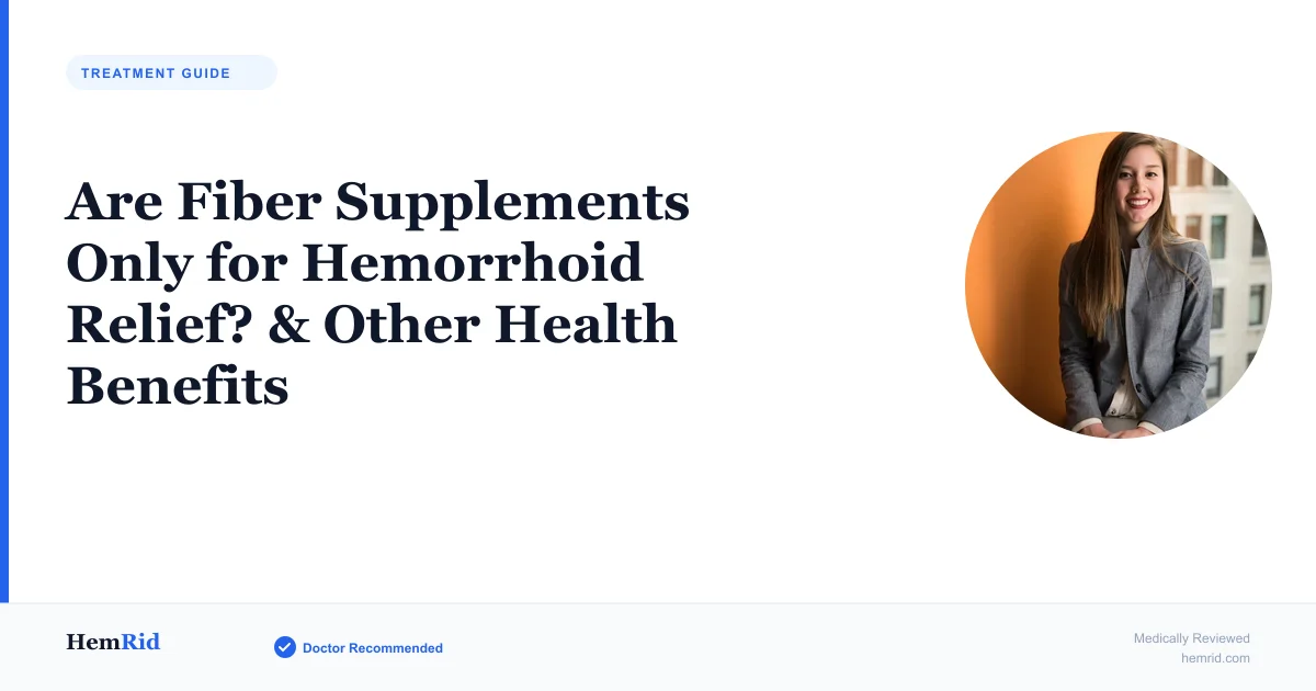 Are Fiber Supplements Only for Hemorrhoid Relief? & Other Health Benefits — evidence-based guide by HemRid Medical Team