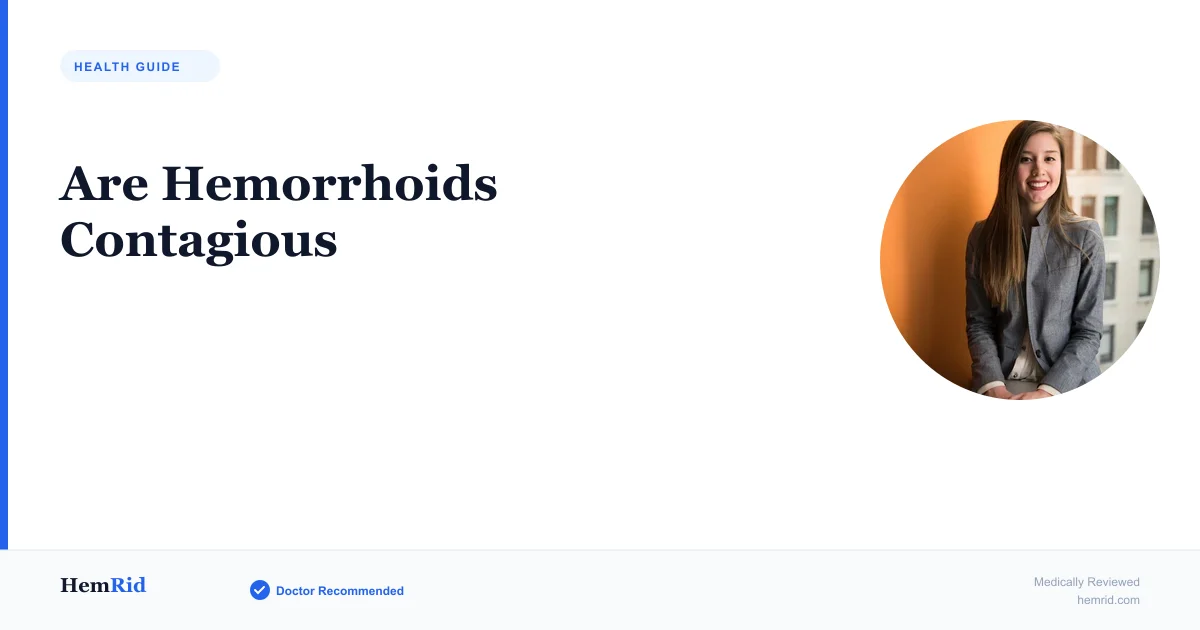 Are Hemorrhoids Contagious — evidence-based guide by HemRid Medical Team