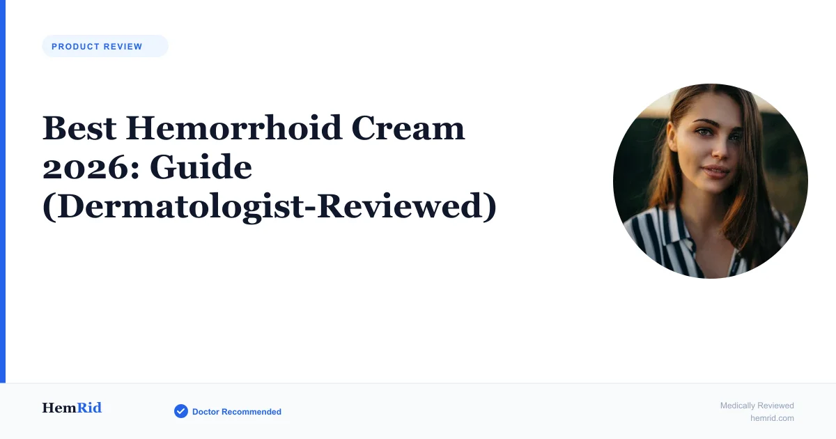 Best Hemorrhoid Cream 2026: Guide (Dermatologist-Reviewed)