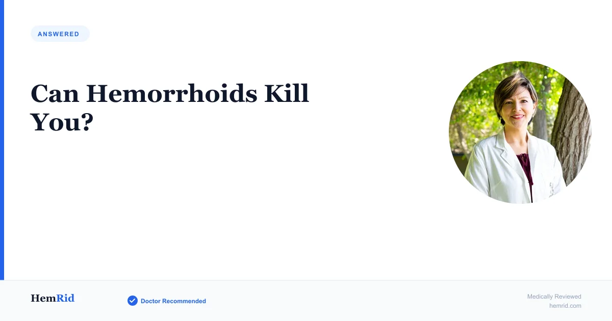 Can Hemorrhoids Kill You? — evidence-based guide by HemRid Medical Team