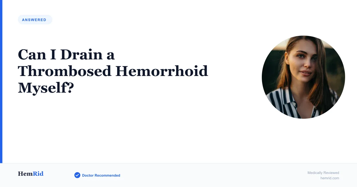 Can I Drain a Thrombosed Hemorrhoid Myself?