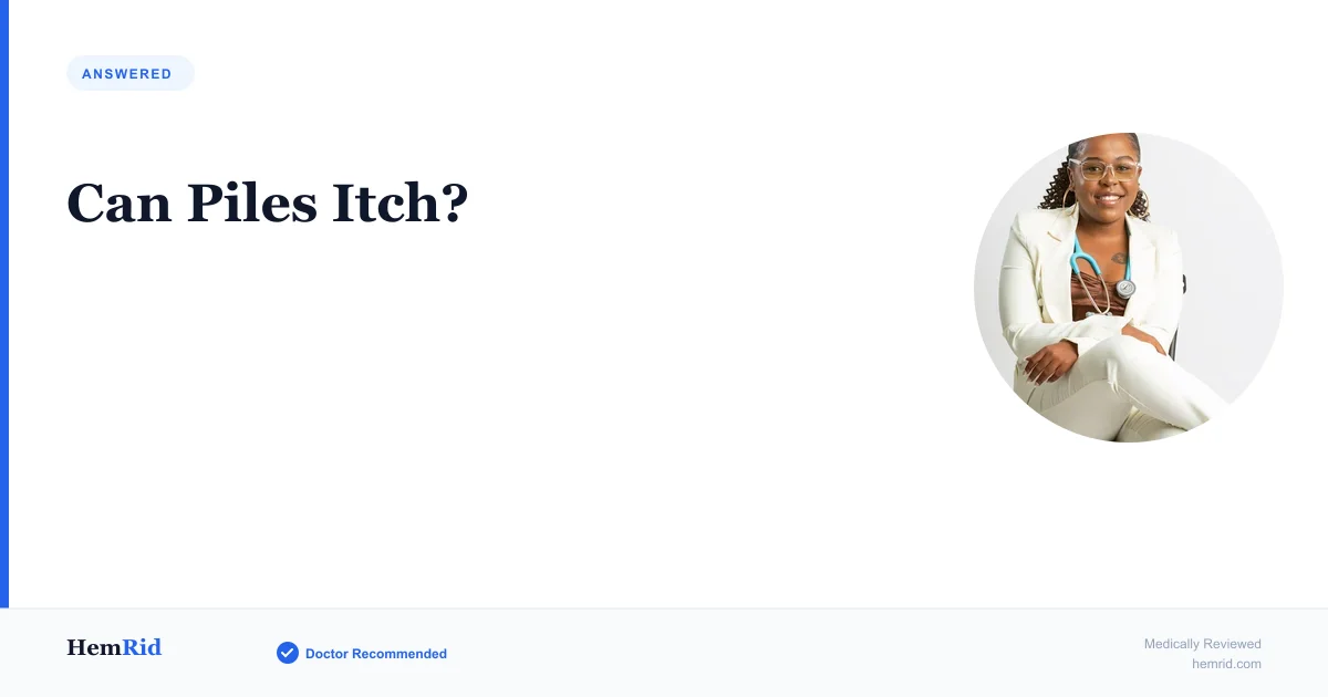 Can Piles Itch? — evidence-based guide by HemRid Medical Team