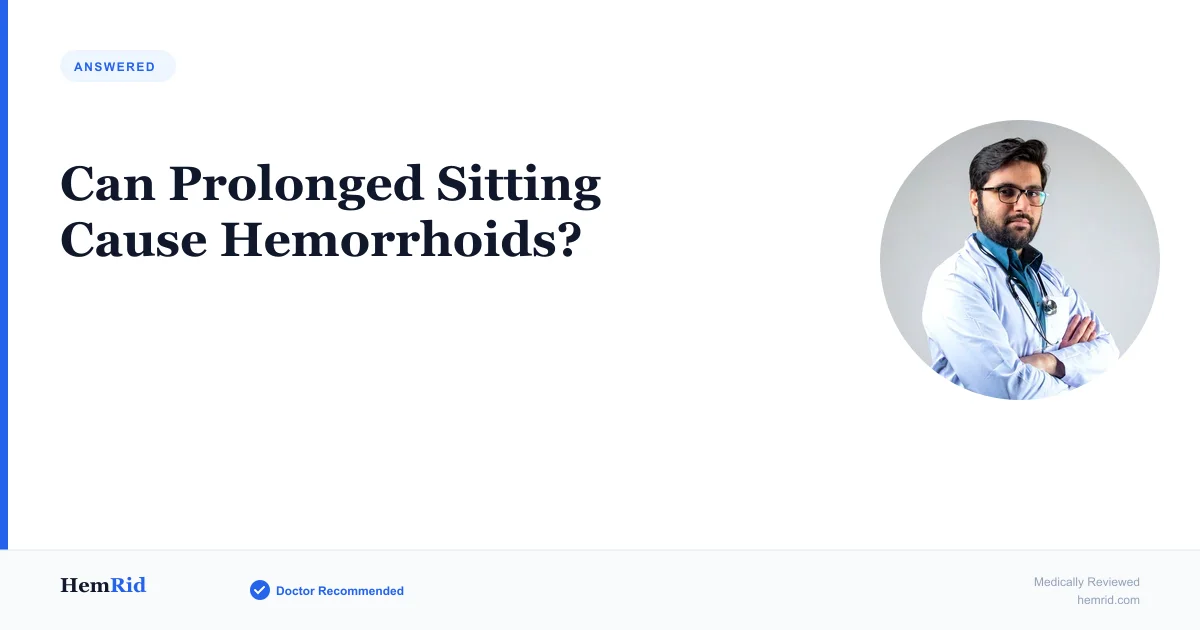 Can Prolonged Sitting Cause Hemorrhoids? — evidence-based guide by HemRid Medical Team