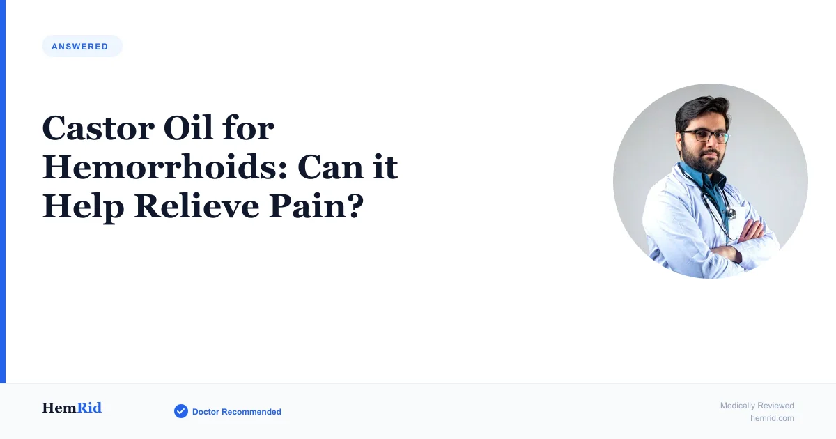 Castor Oil for Hemorrhoids: Can it Help Relieve Pain? — evidence-based guide by HemRid Medical Team