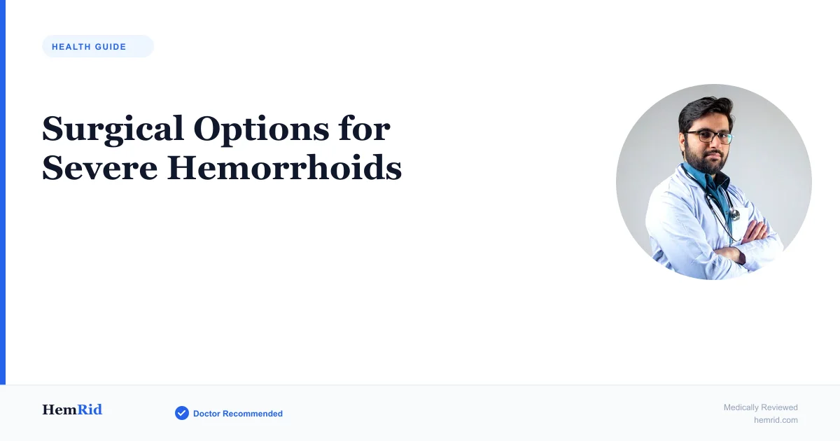 Surgical Options for Severe Hemorrhoids — evidence-based guide by HemRid Medical Team