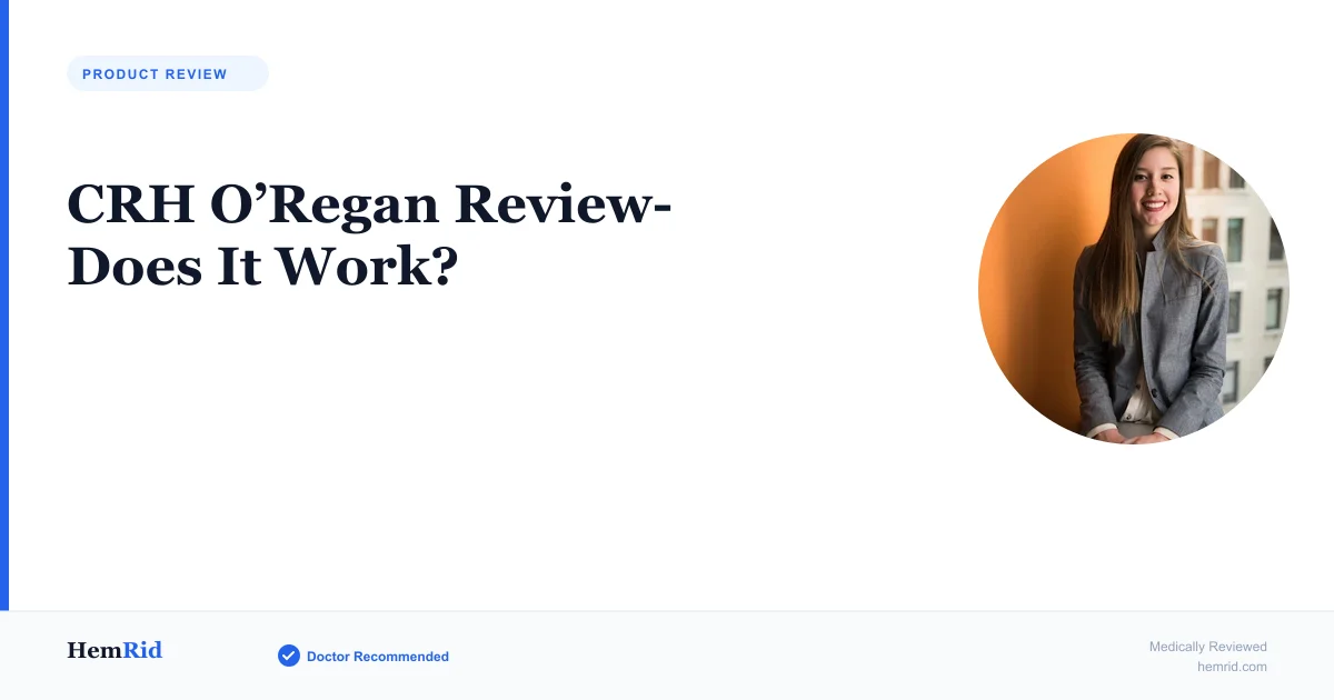 CRH O’Regan Review- Does It Work? — evidence-based guide by HemRid Medical Team