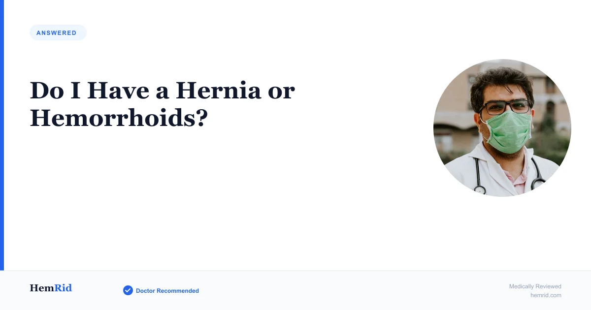 Do I Have a Hernia or Hemorrhoids? — evidence-based guide by HemRid Medical Team