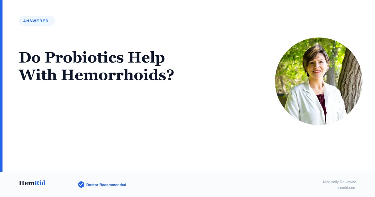 Do Probiotics Help With Hemorrhoids? — evidence-based guide by HemRid Medical Team