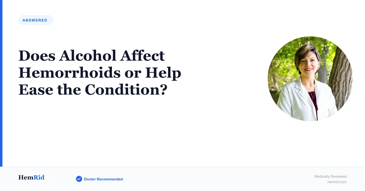 Does Alcohol Affect Hemorrhoids or Help Ease the Condition? — evidence-based guide by HemRid Medical Team