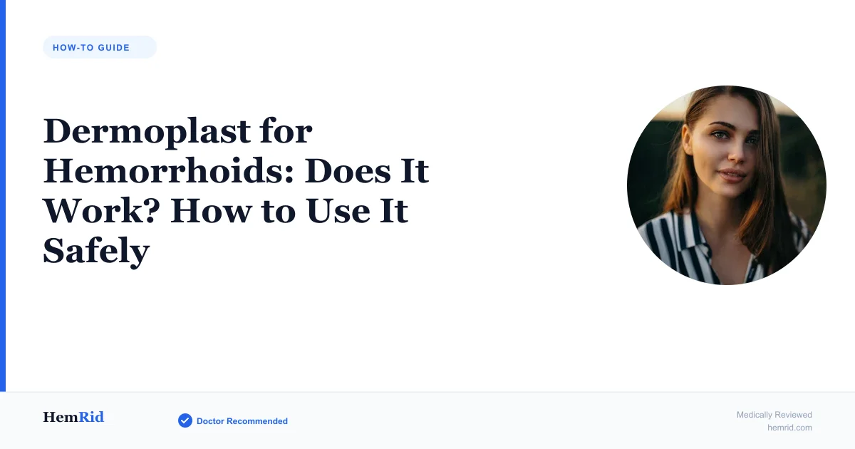 Dermoplast for Hemorrhoids: Does It Work? How to Use It Safely (2026) — evidence-based guide by HemRid Medical Team