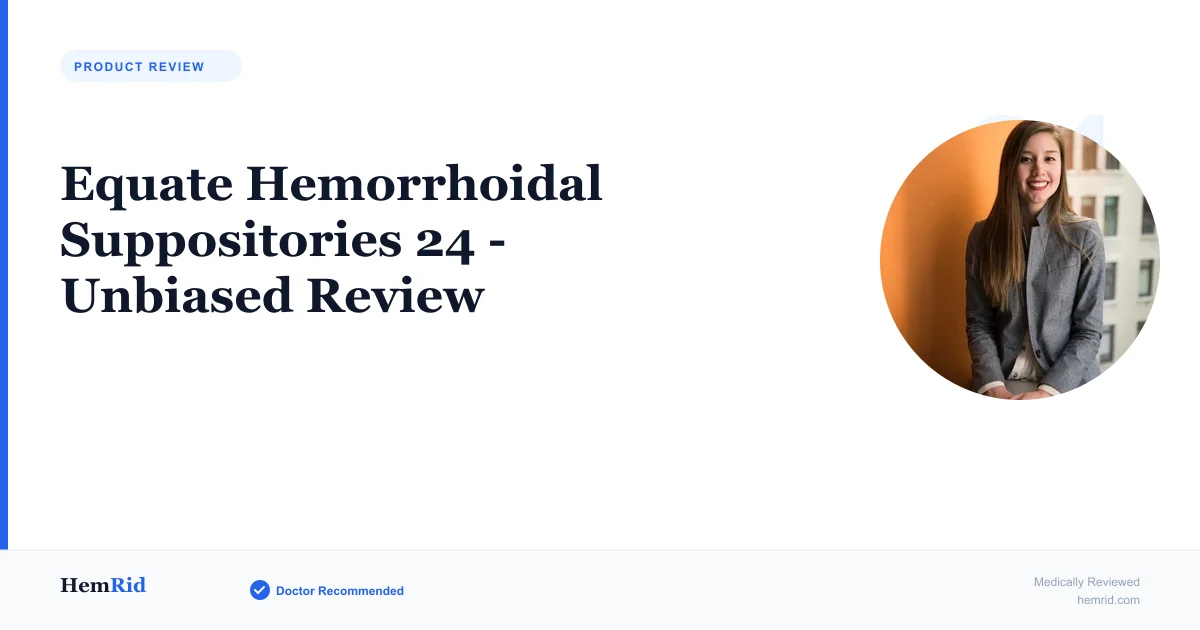 Equate Hemorrhoidal Suppositories 24 - Unbiased Review — evidence-based guide by HemRid Medical Team