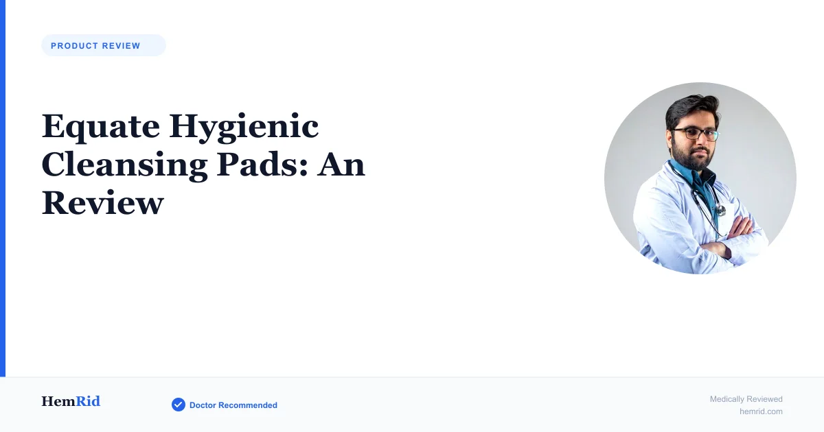 Equate Hygienic Cleansing Pads: An Review — evidence-based guide by HemRid Medical Team