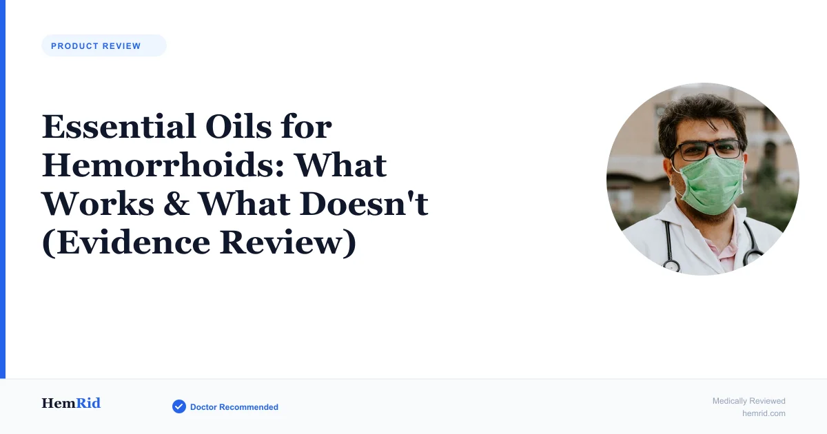 Essential Oils for Hemorrhoids: What Works & What Doesn't (Evidence Review) — evidence-based guide by HemRid Medical Team