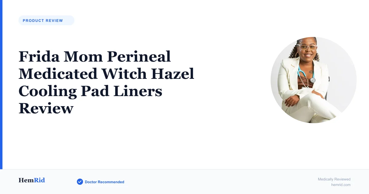Frida Mom Perineal Medicated Witch Hazel Cooling Pad Liners Review — evidence-based guide by HemRid Medical Team