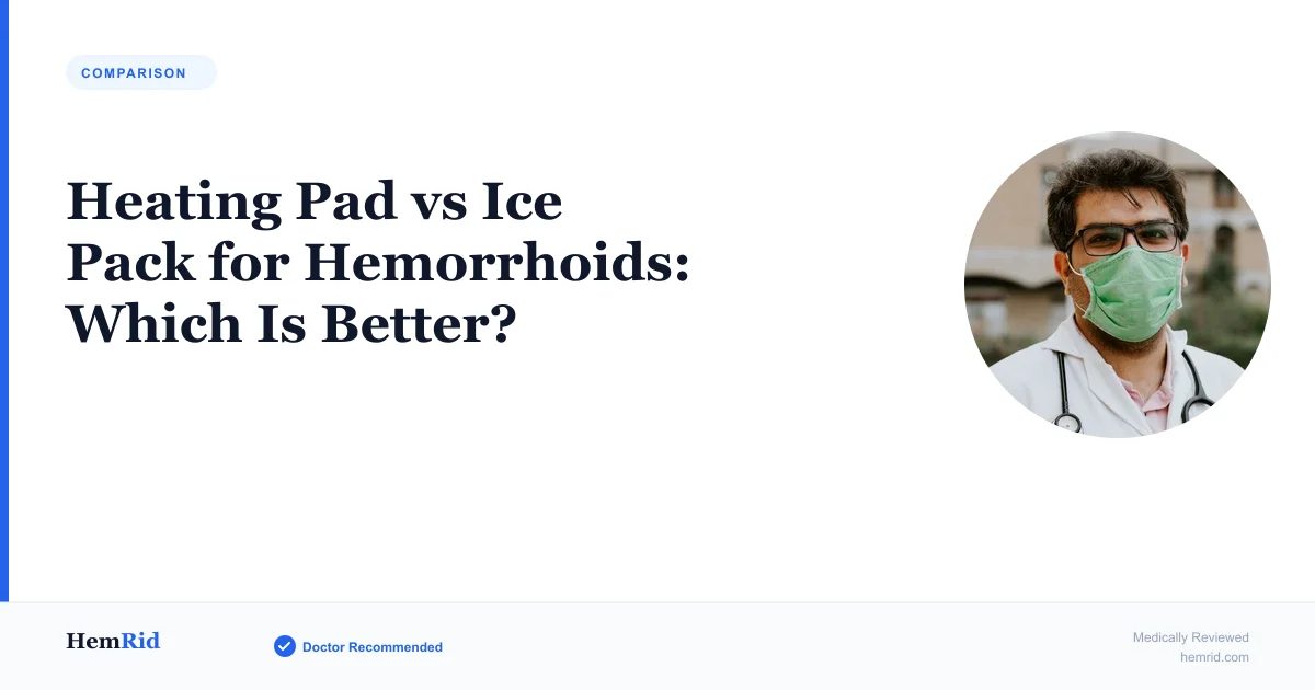 Heating Pad vs Ice Pack for Hemorrhoids: Which Is Better? — evidence-based guide by HemRid Medical Team