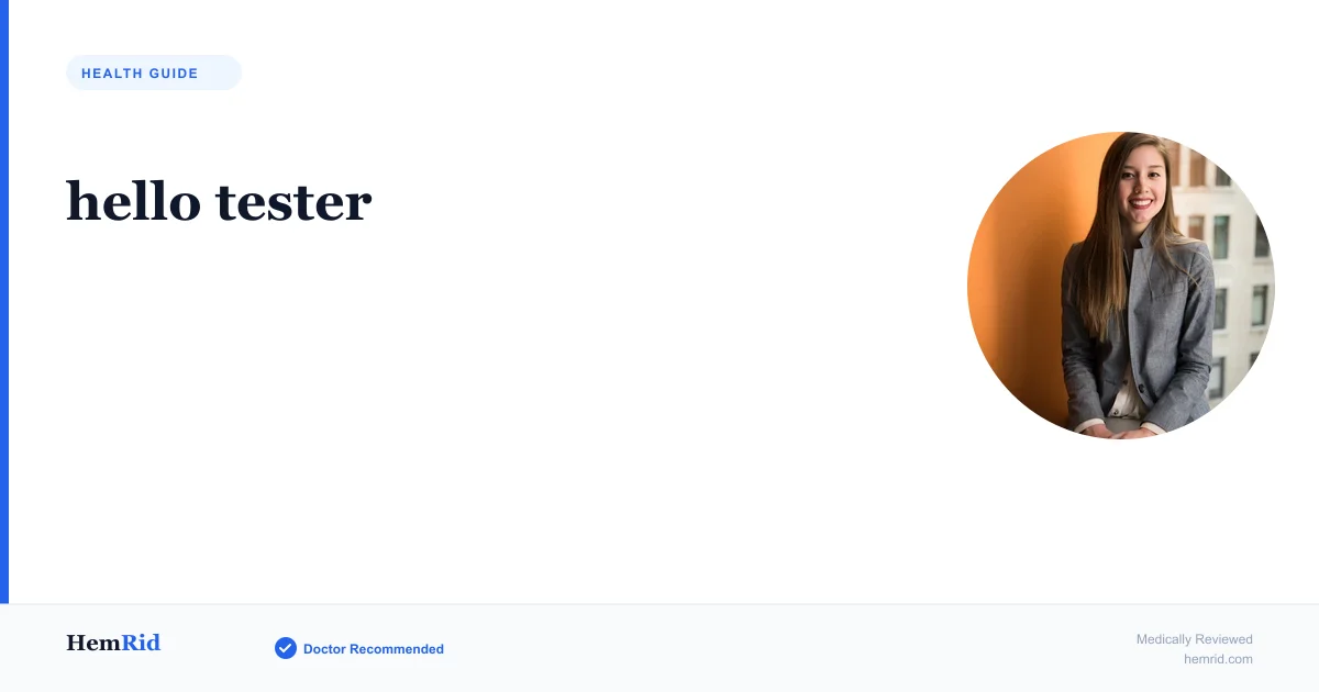 hello tester — evidence-based guide by HemRid Medical Team