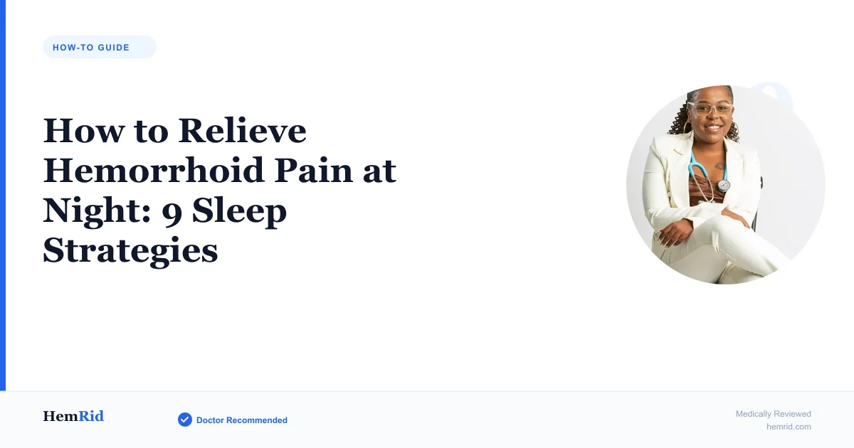 How to Relieve Hemorrhoid Pain at Night: 9 Sleep Strategies — evidence-based guide by HemRid Medical Team