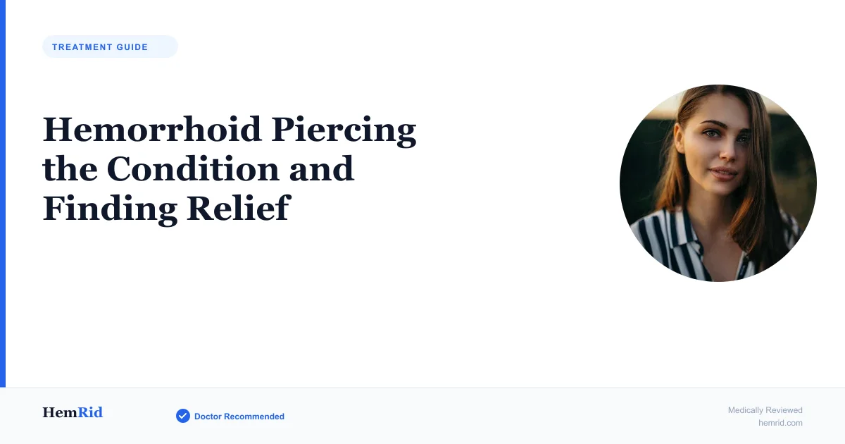 Hemorrhoid Piercing the Condition and Finding Relief — evidence-based guide by HemRid Medical Team