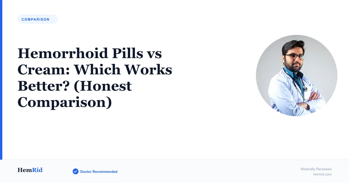 Hemorrhoid Pills vs Cream: Which Works Better? (Honest Comparison)
