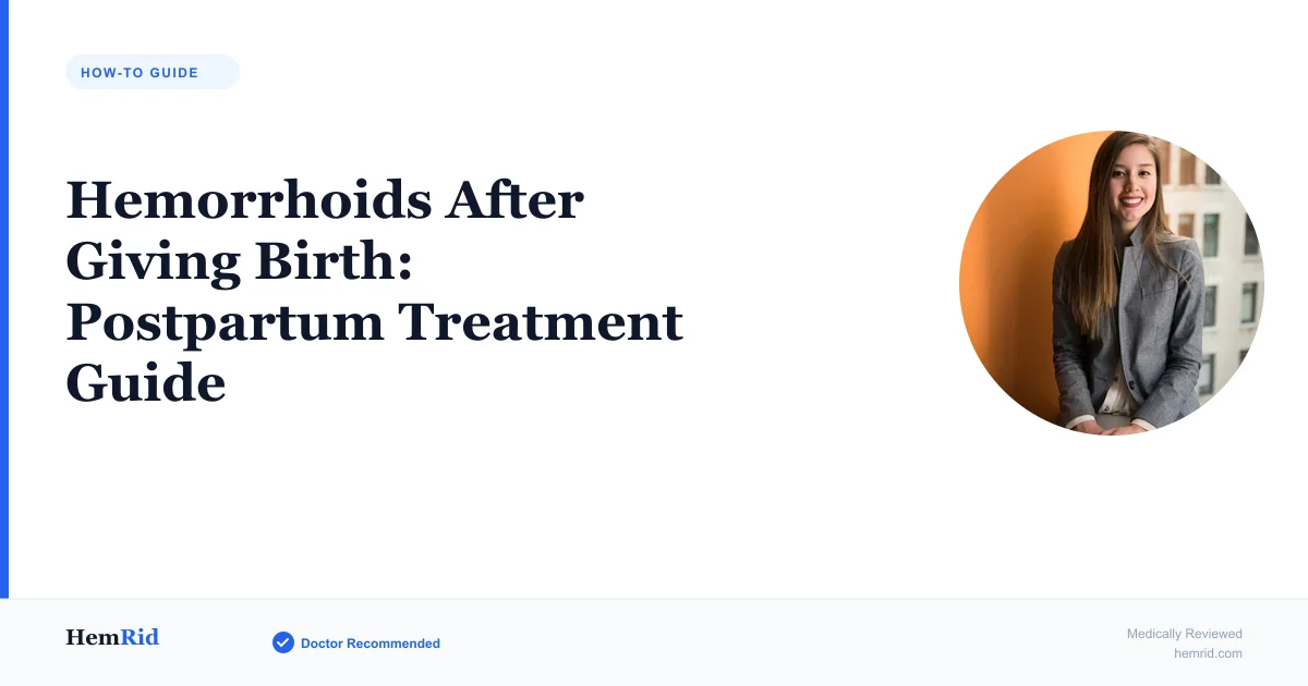 Hemorrhoids After Giving Birth: Postpartum Treatment Guide — evidence-based guide by HemRid Medical Team