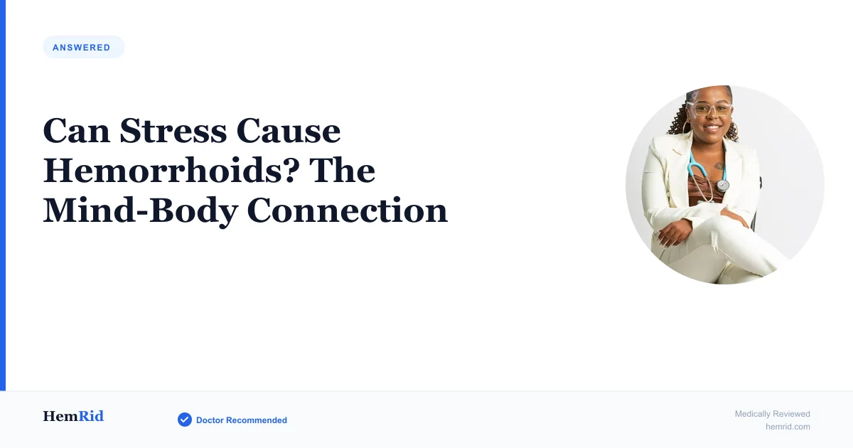 Can Stress Cause Hemorrhoids? The Mind-Body Connection — evidence-based guide by HemRid Medical Team