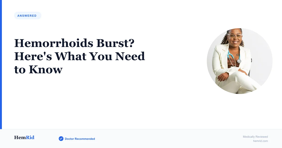 Hemorrhoids Burst? Here's What You Need to Know — evidence-based guide by HemRid Medical Team