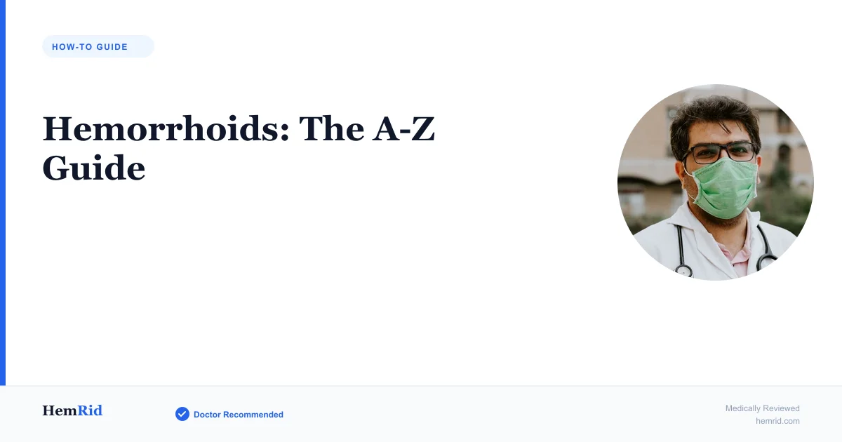 Hemorrhoids: The A-Z Guide (2026 Edition) — evidence-based guide by HemRid Medical Team
