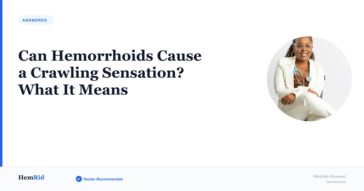 Can Hemorrhoids Cause a Crawling Sensation? What It Means — evidence-based guide by HemRid Medical Team