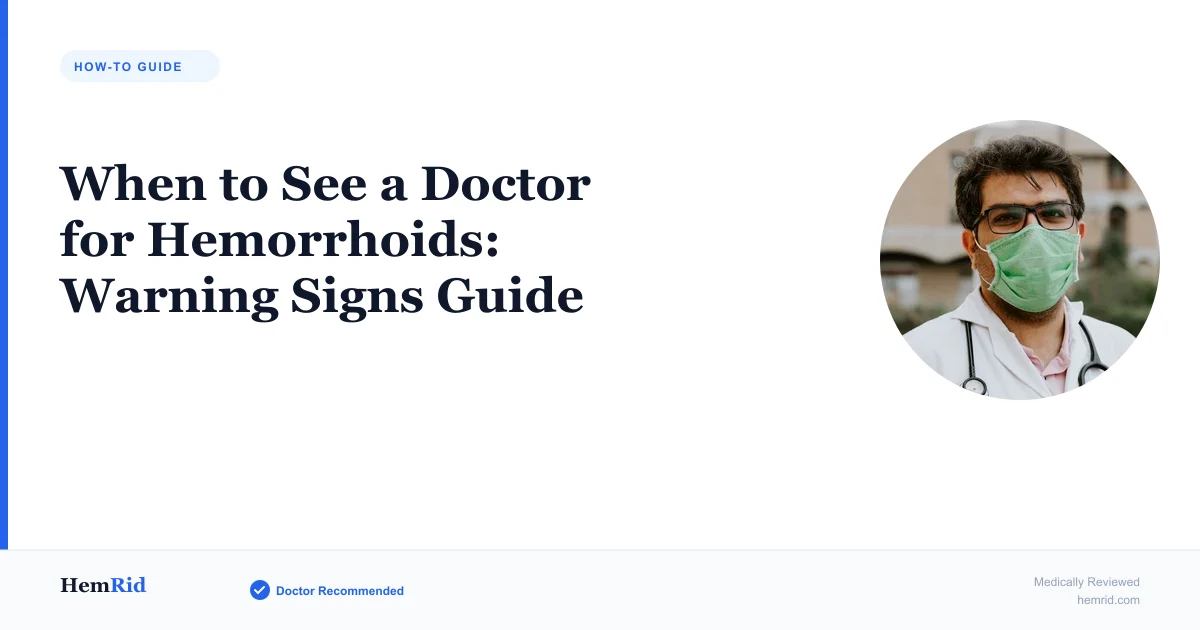 When to See a Doctor for Hemorrhoids: Warning Signs Guide — evidence-based guide by HemRid Medical Team