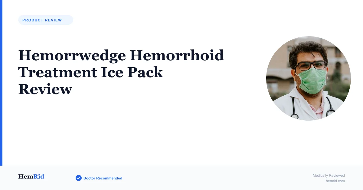 Hemorrwedge Hemorrhoid Treatment Ice Pack Review — evidence-based guide by HemRid Medical Team