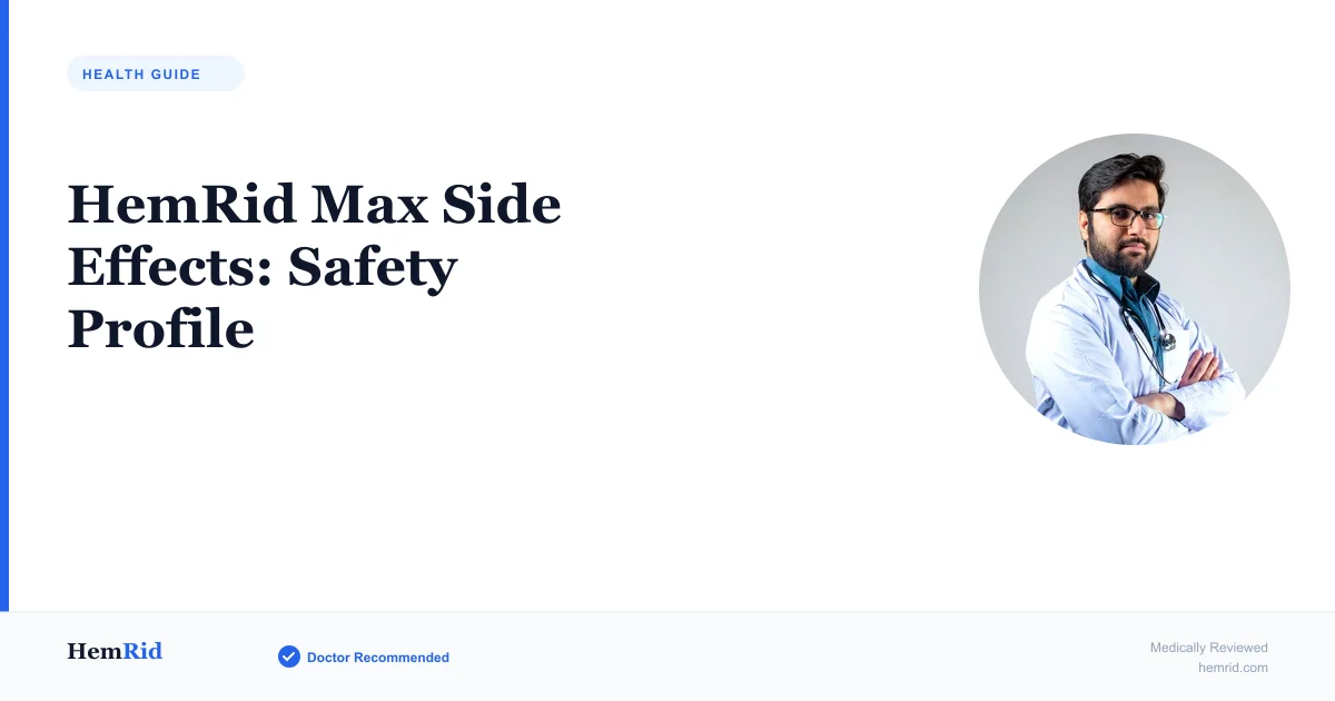 HemRid Max Side Effects: Safety Profile (2026) — evidence-based guide by HemRid Medical Team
