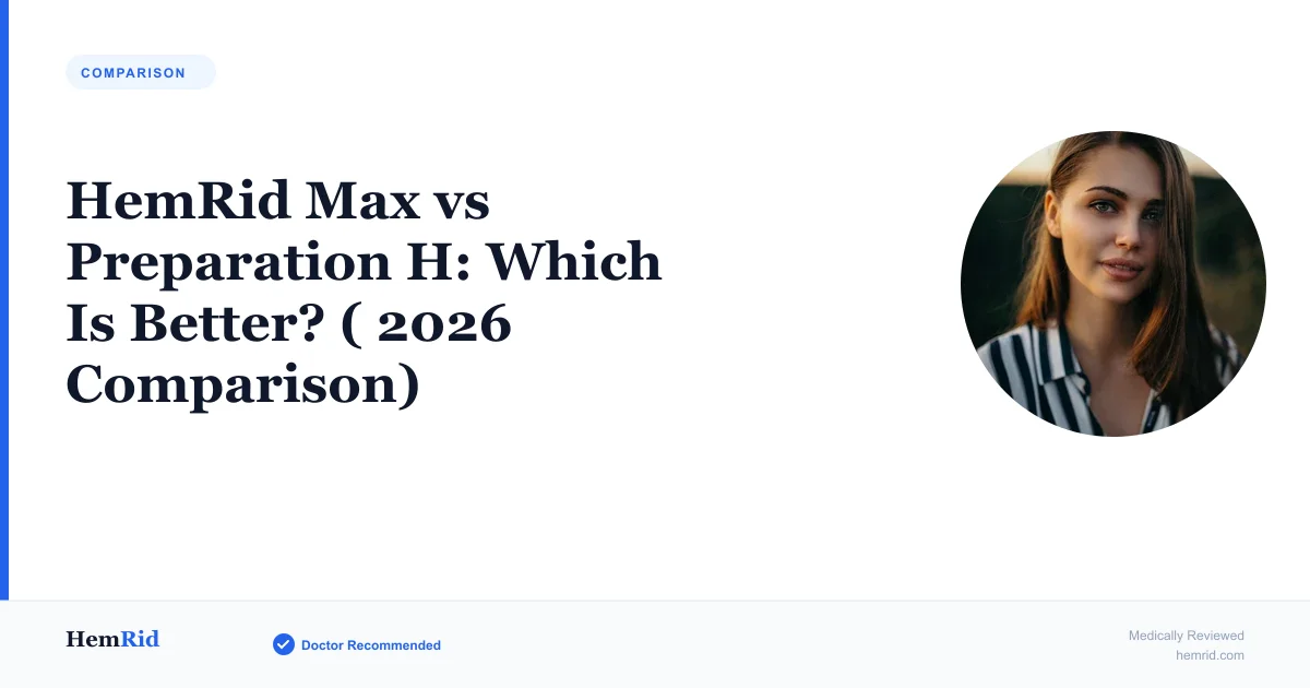 HemRid Max vs Preparation H: Which Is Better? ( 2026 Comparison) — evidence-based guide by HemRid Medical Team