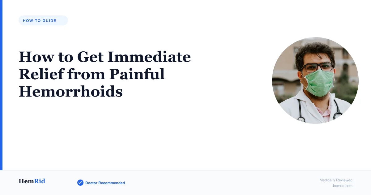 How to Get Immediate Relief from Painful Hemorrhoids — evidence-based guide by HemRid Medical Team