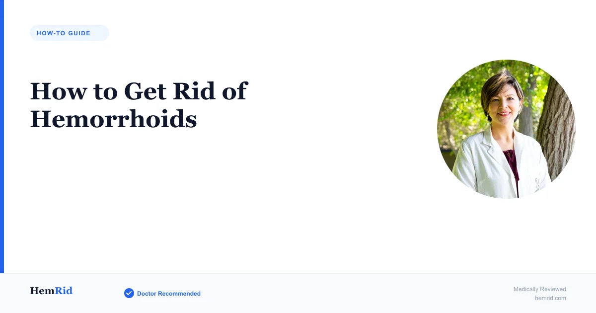 How to Get Rid of Hemorrhoids — evidence-based guide by HemRid Medical Team