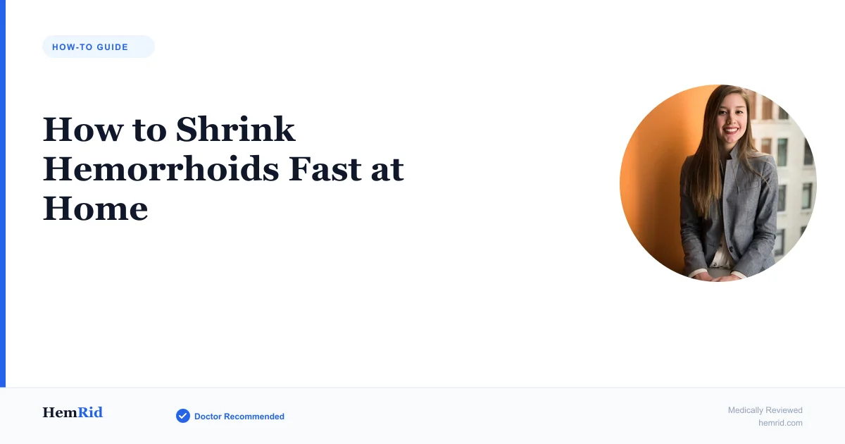 How to Shrink Hemorrhoids Fast at Home — evidence-based guide by HemRid Medical Team