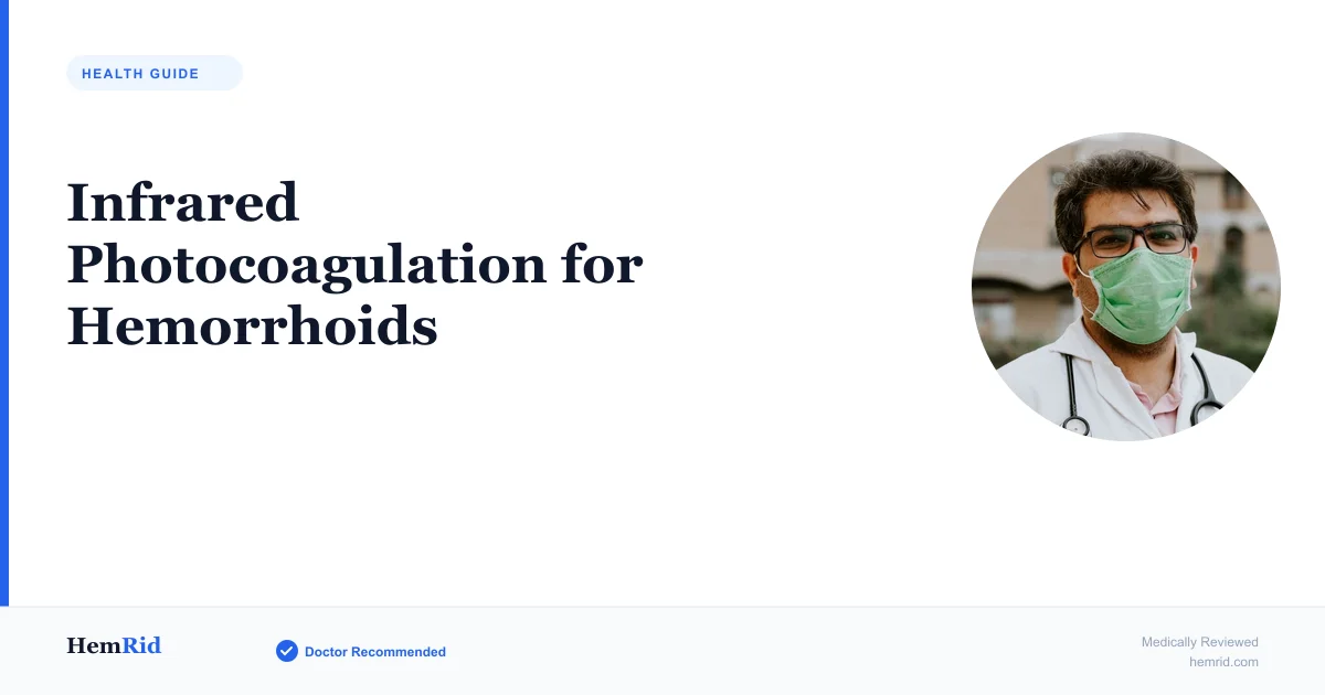 Infrared Photocoagulation for Hemorrhoids — evidence-based guide by HemRid Medical Team