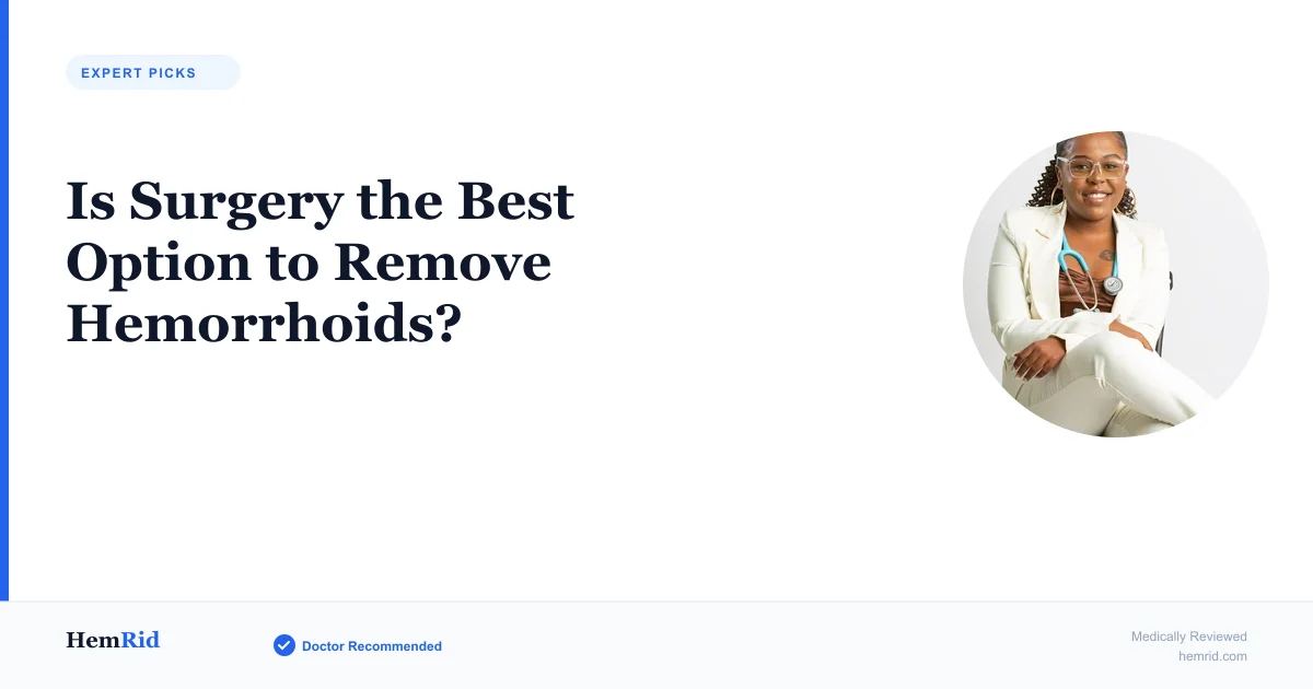 Is Surgery the Best Option to Remove Hemorrhoids? — evidence-based guide by HemRid Medical Team