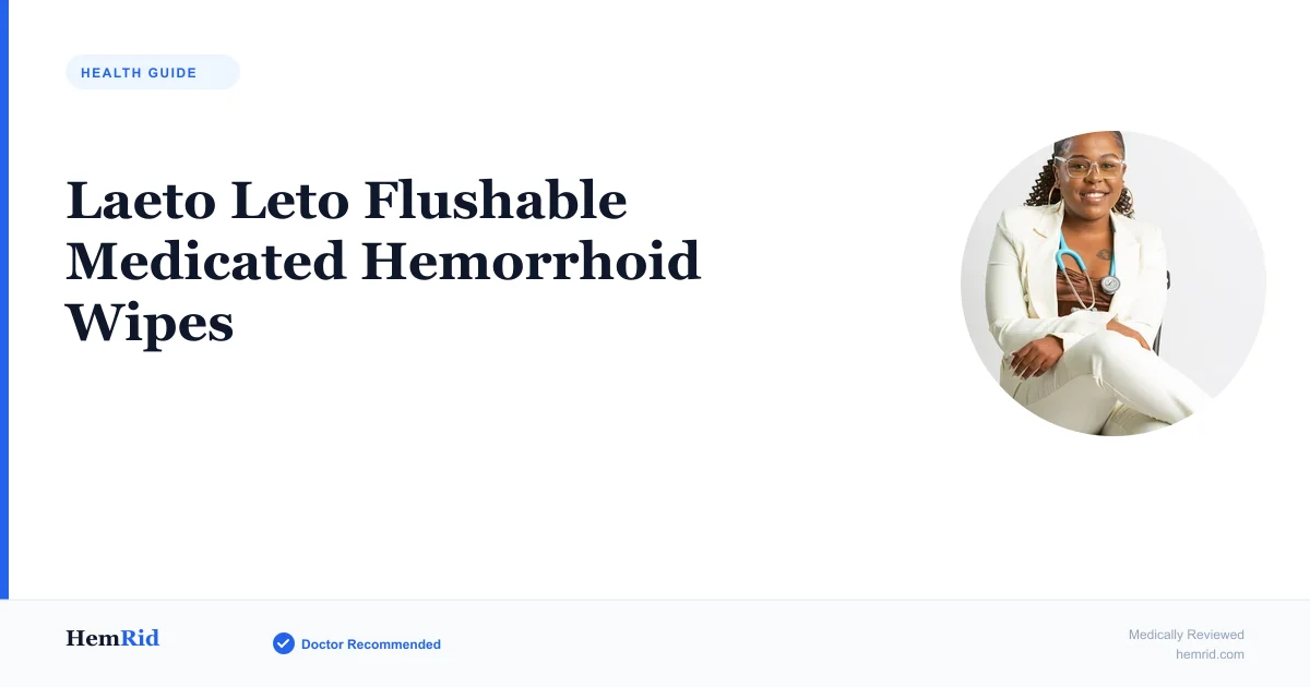 Laeto Leto Flushable Medicated Hemorrhoid Wipes — evidence-based guide by HemRid Medical Team