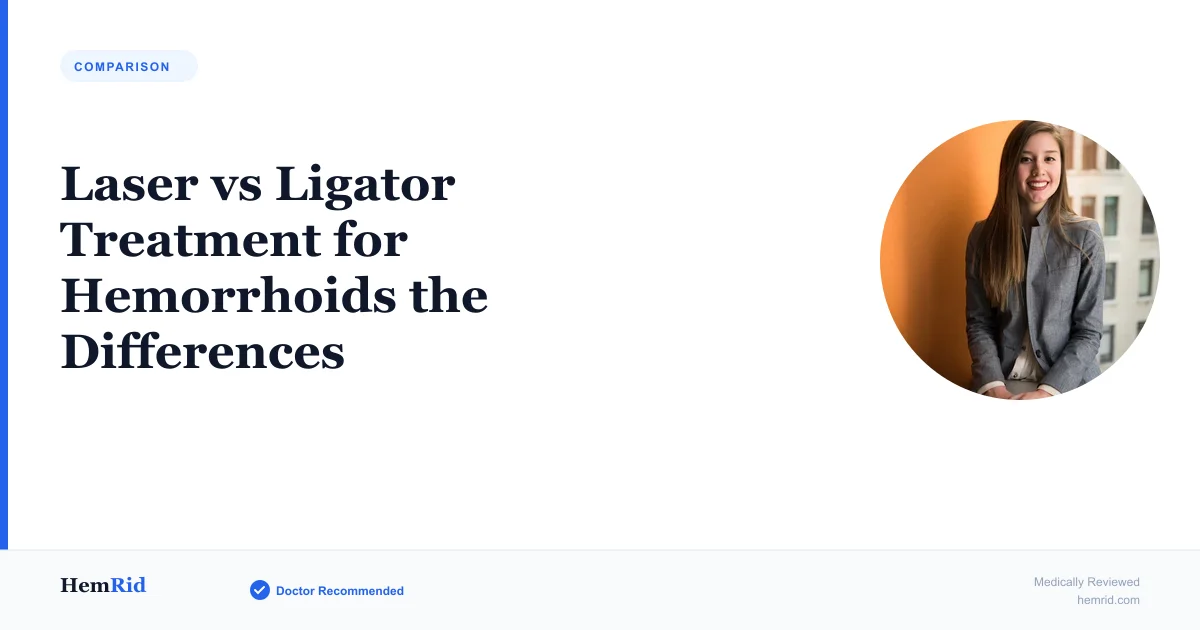 Laser vs Ligator Treatment for Hemorrhoids the Differences — evidence-based guide by HemRid Medical Team
