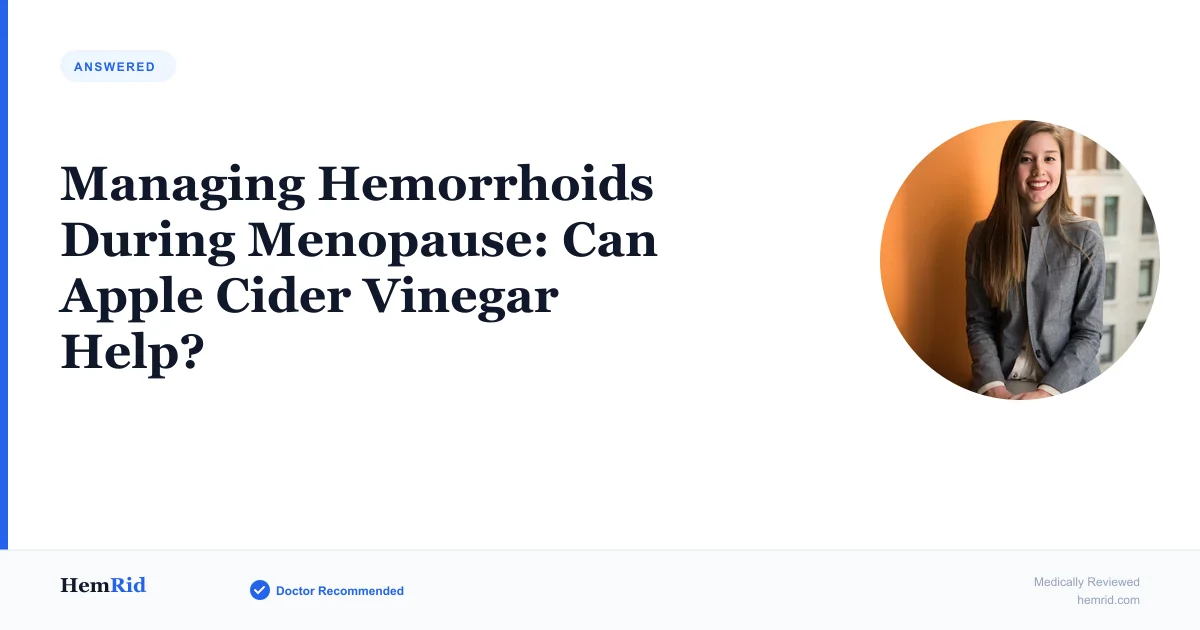 Managing Hemorrhoids During Menopause: Can Apple Cider Vinegar Help? — evidence-based guide by HemRid Medical Team