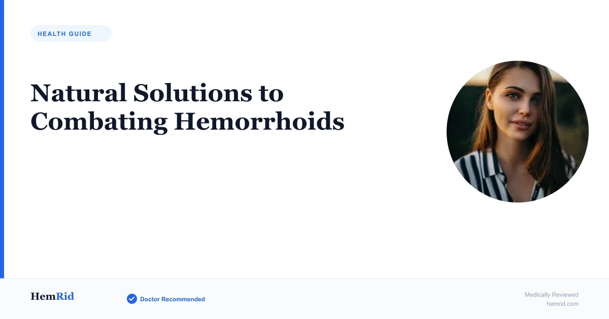 Natural Solutions to Combating Hemorrhoids — evidence-based guide by HemRid Medical Team
