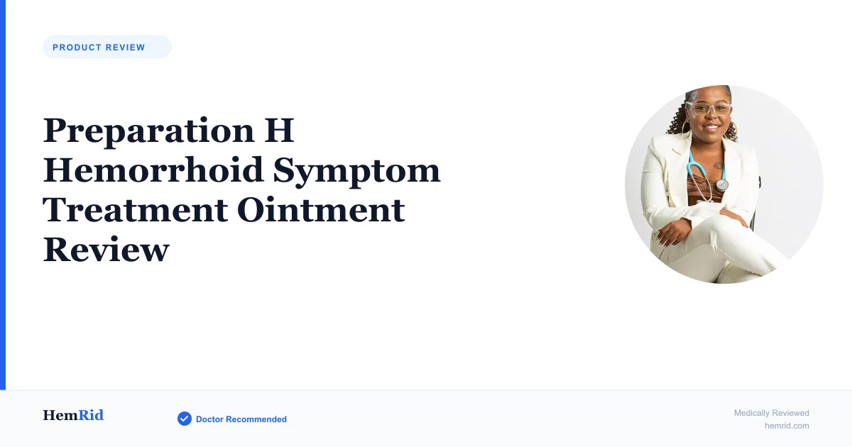 Preparation H Hemorrhoid Symptom Treatment Ointment Review — evidence-based guide by HemRid Medical Team
