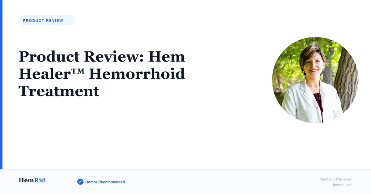 Product Review: Hem Healer™ Hemorrhoid Treatment — evidence-based guide by HemRid Medical Team