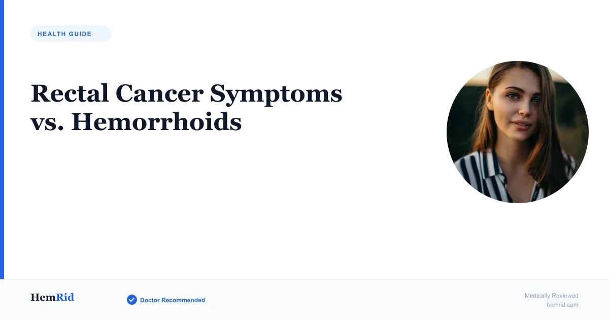 Rectal Cancer Symptoms vs. Hemorrhoids — evidence-based guide by HemRid Medical Team