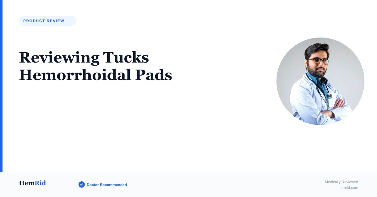 Reviewing Tucks Hemorrhoidal Pads — evidence-based guide by HemRid Medical Team