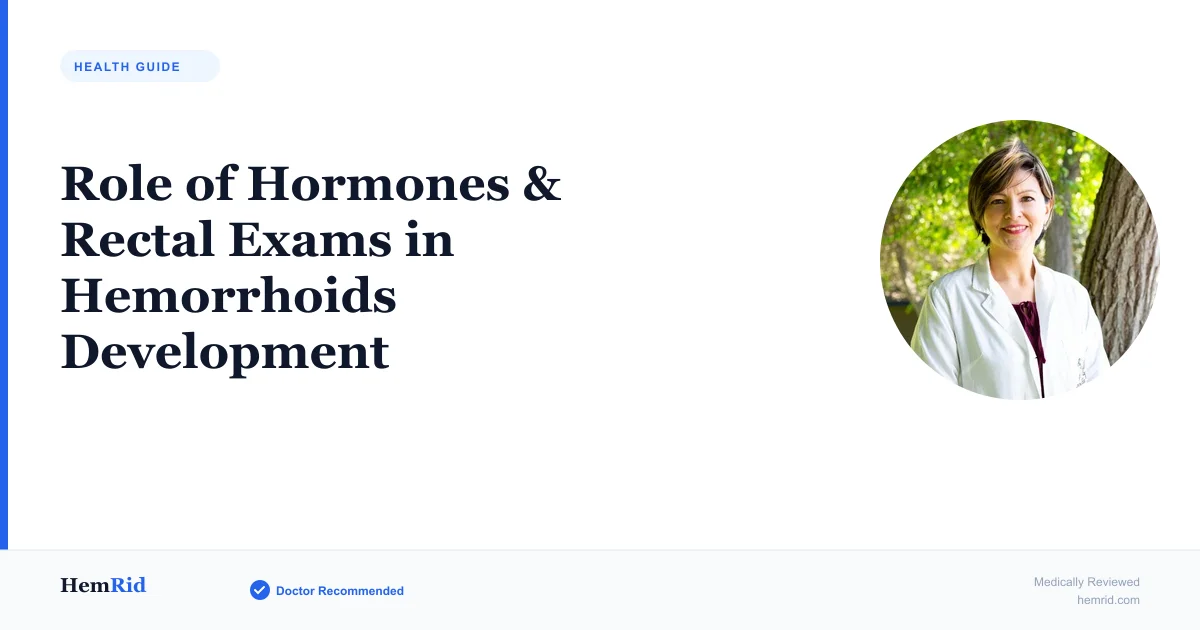 Role of Hormones & Rectal Exams in Hemorrhoids Development — evidence-based guide by HemRid Medical Team