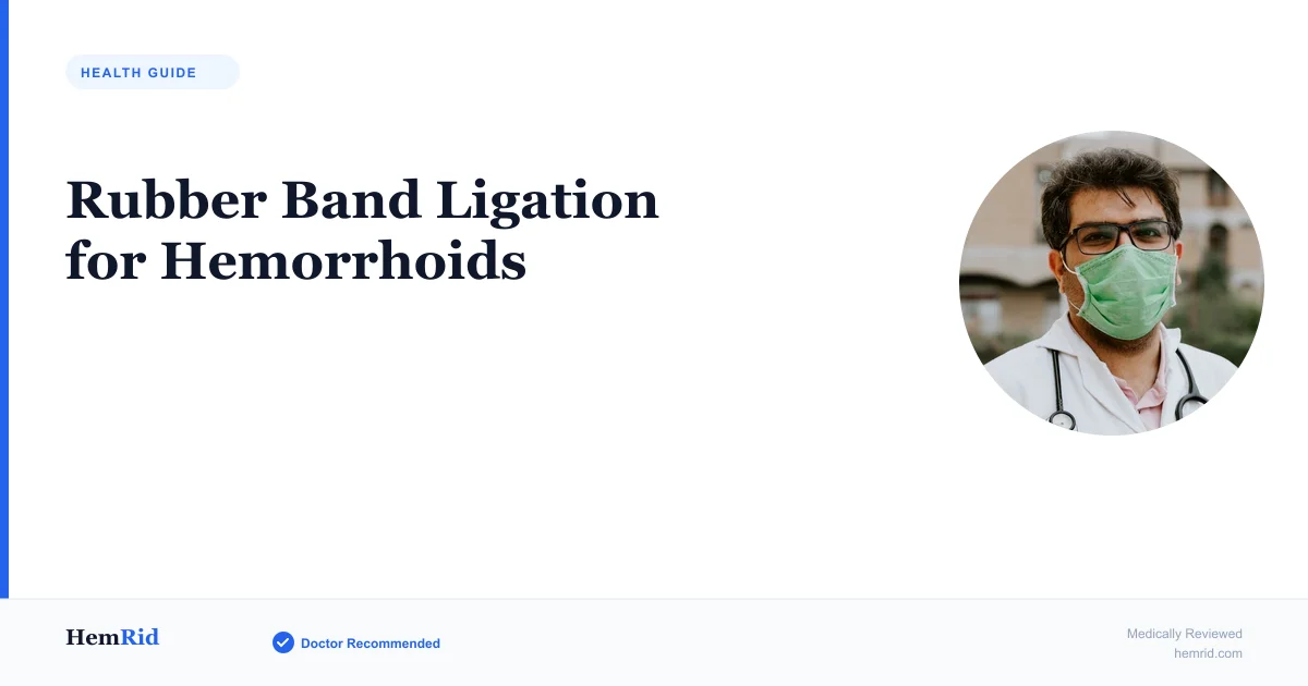Rubber Band Ligation for Hemorrhoids — evidence-based guide by HemRid Medical Team